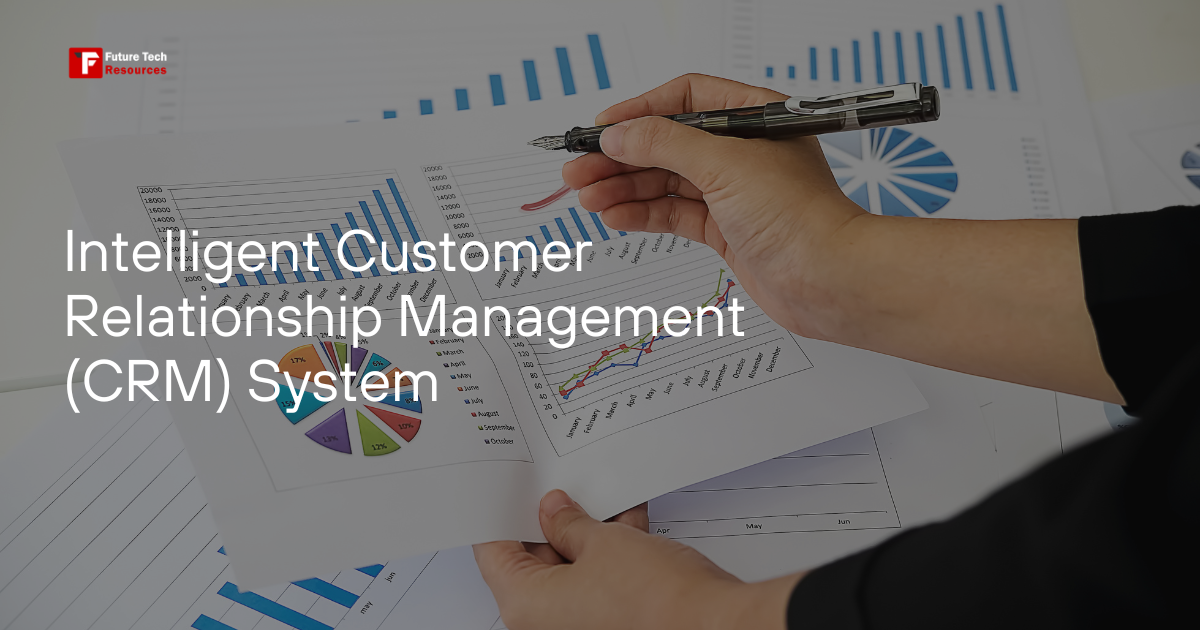  Intelligent Customer Relationship Management (CRM) System